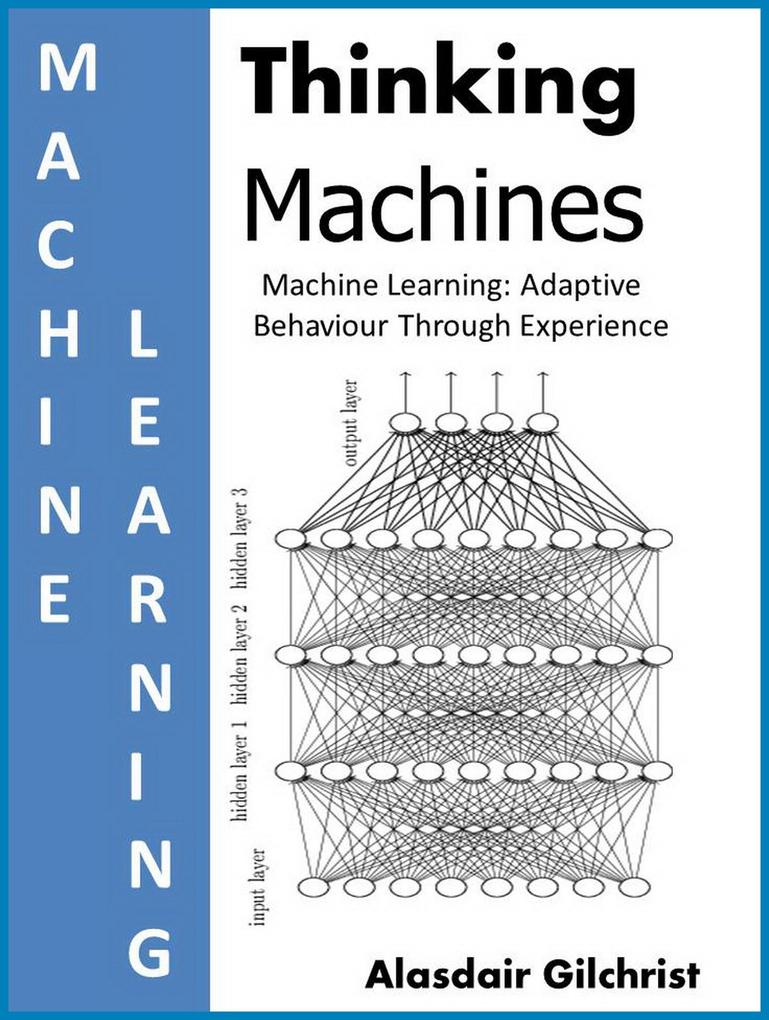 Machine Learning: Adaptive Behaviour Through Experience (Thinking Machines)