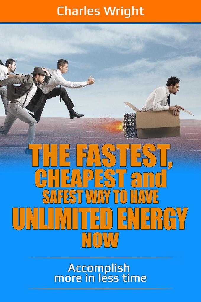 The Fastest Cheapest And Safest Way To Have Unlimited Energy Now