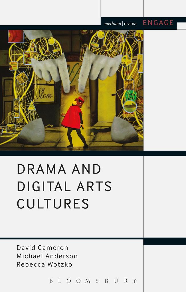 Drama and Digital Arts Cultures - David Cameron/ Rebecca Wotzko/ Michael Anderson