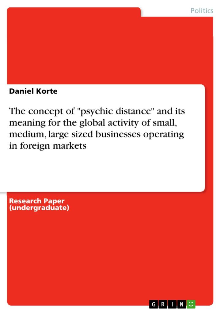 The concept of psychic distance and its meaning for the global activity of small medium large sized businesses operating in foreign markets