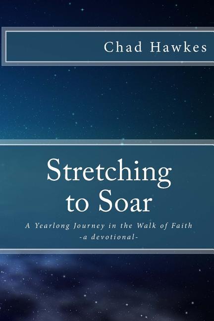 Stretching To Soar: A Yearlong Journey in the Walk of Faith