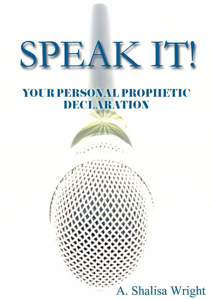 SPEAK IT! YOUR PERSONAL PROPHETIC DECLARATION