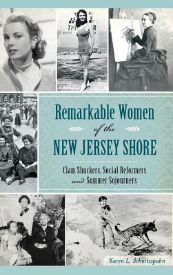 Remarkable Women of the New Jersey Shore: Clam Shuckers Social Reformers and Summer Sojourners