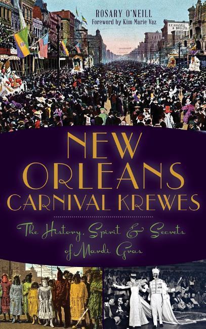 New Orleans Carnival Krewes: The History Spirit & Secrets of Mardi Gras