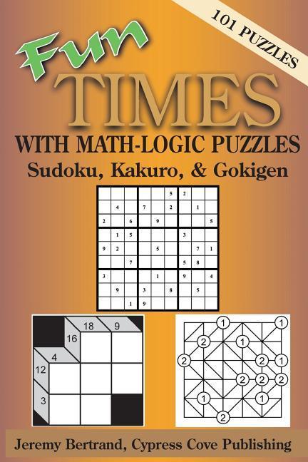 Fun Times with Math-Logic Puzzles: Sudoku Kakuro & Gokigen