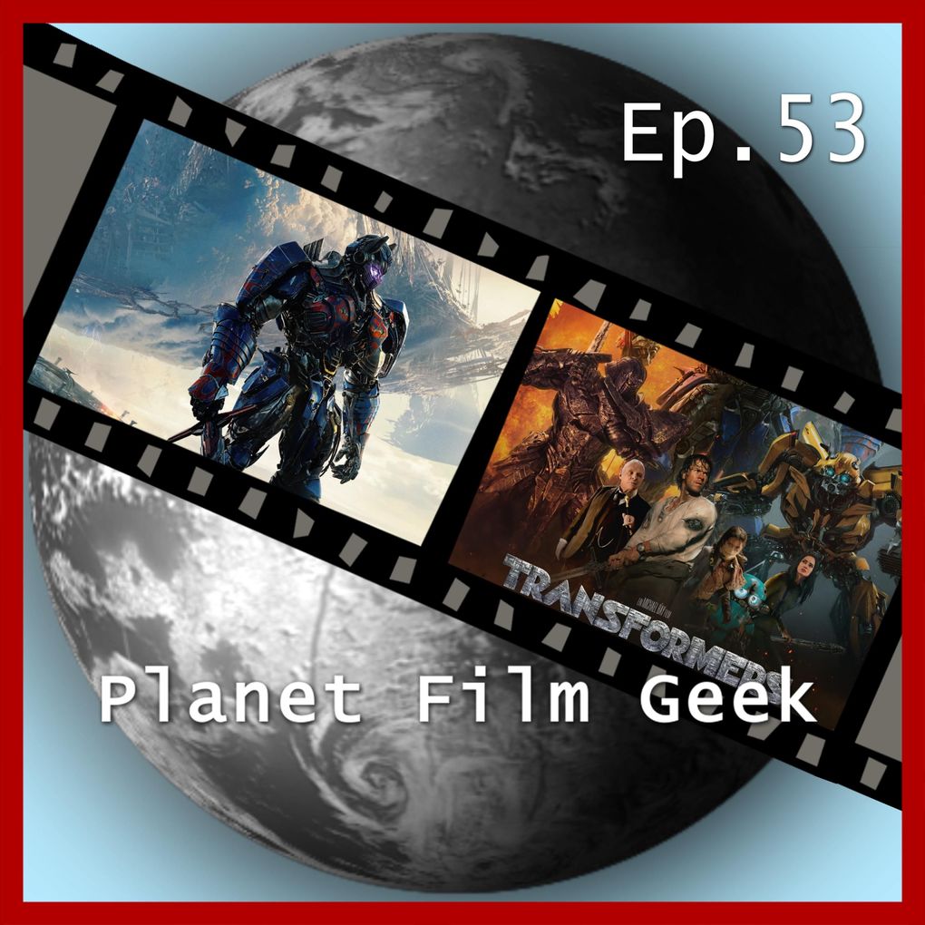 Planet Film Geek PFG Episode 53: Transformers: The Last Knight