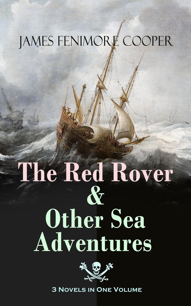 The Red Rover & Other Sea Adventures - 3 Novels in One Volume