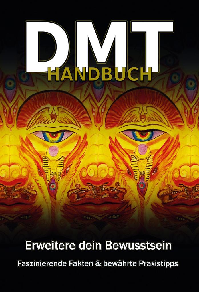 DMT Handbuch - Alles über Dimethyltryptamin DMT-Herstellungsanleitung und Schamanische Praxistipps