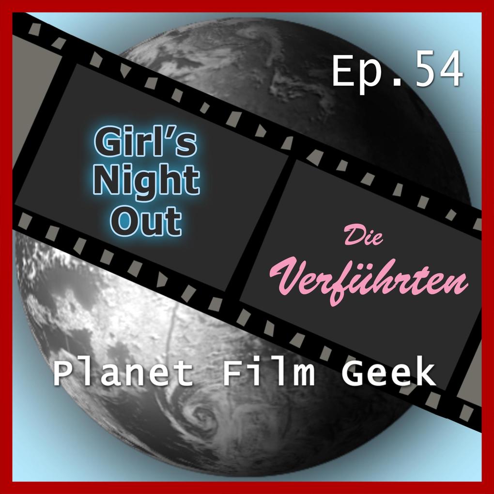 Planet Film Geek PFG Episode 54: Girl‘s Night Out Die Verführten