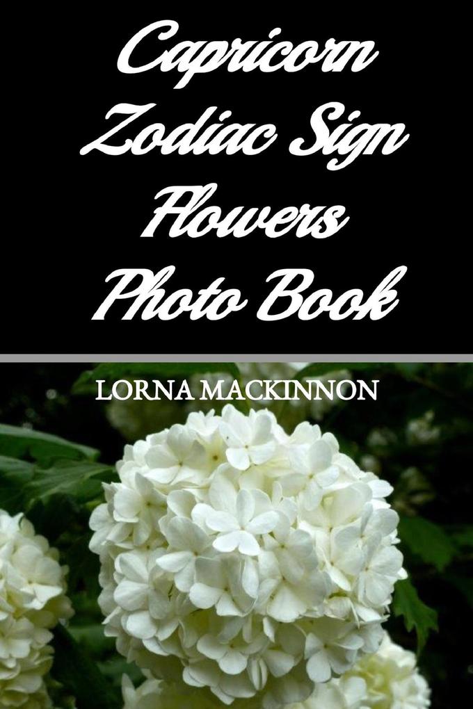 Capricorn Zodiac Sign Flowers Photo Book (Zodiac Sign Flowers Photo books for Individual ZodiacSigns #4)