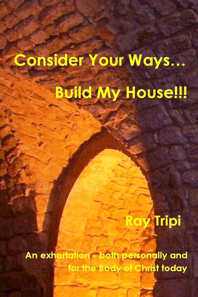 Consider your ways...Build my house!!!