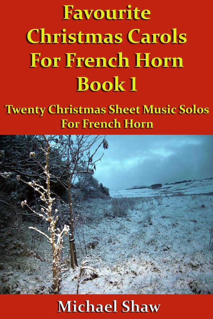 Favourite Christmas Carols For French Horn Book 1 (Beginners Christmas Carols For Brass Instruments #18)