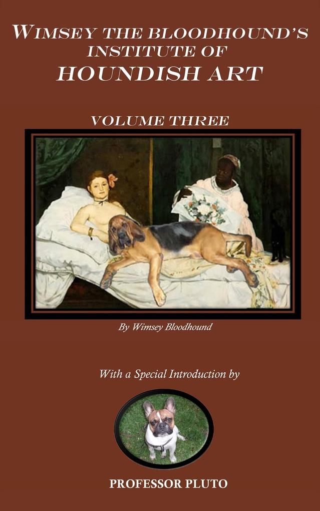 Wimsey the Bloodhound‘s Institute of Houndish Art Volume Three