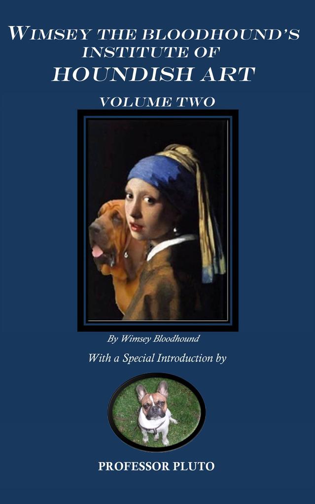 Wimsey the Bloodhound‘s Institute of Houndish Art Volume Two