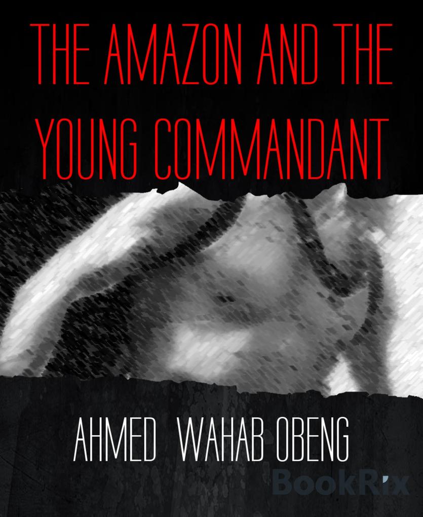 THE AMAZON AND THE YOUNG COMMANDANT