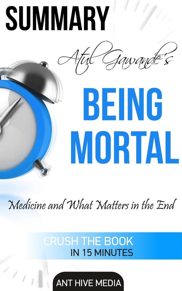 Atul Gawande‘s Being Mortal: Medicine and What Matters in the End | Summary