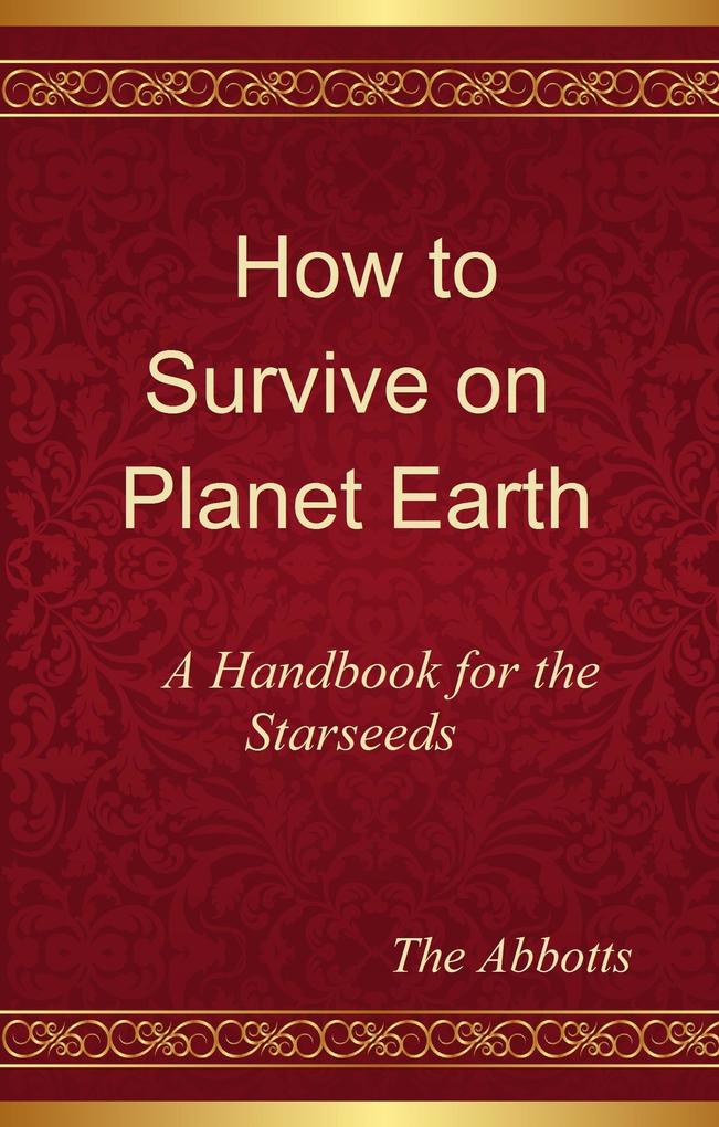 How to Survive on Planet Earth - A Handbook for the Starseeds