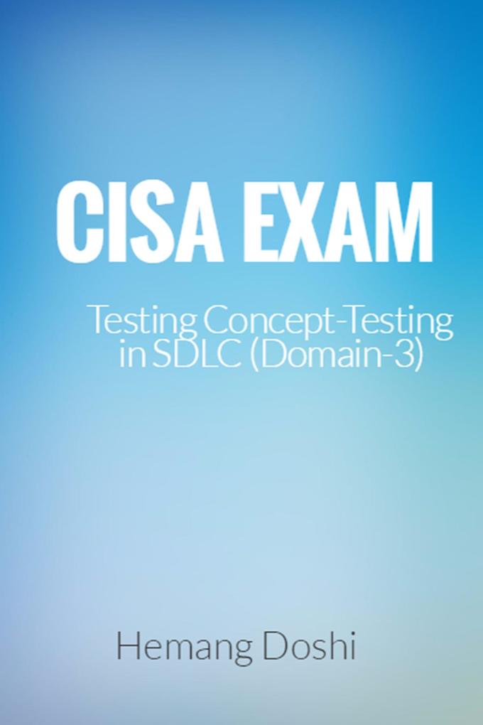 CISA Exam-Testing Concept-Testing in SDLC (Domain-3)