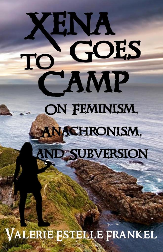Xena Goes to Camp: On Feminism Anachronism and Subversion