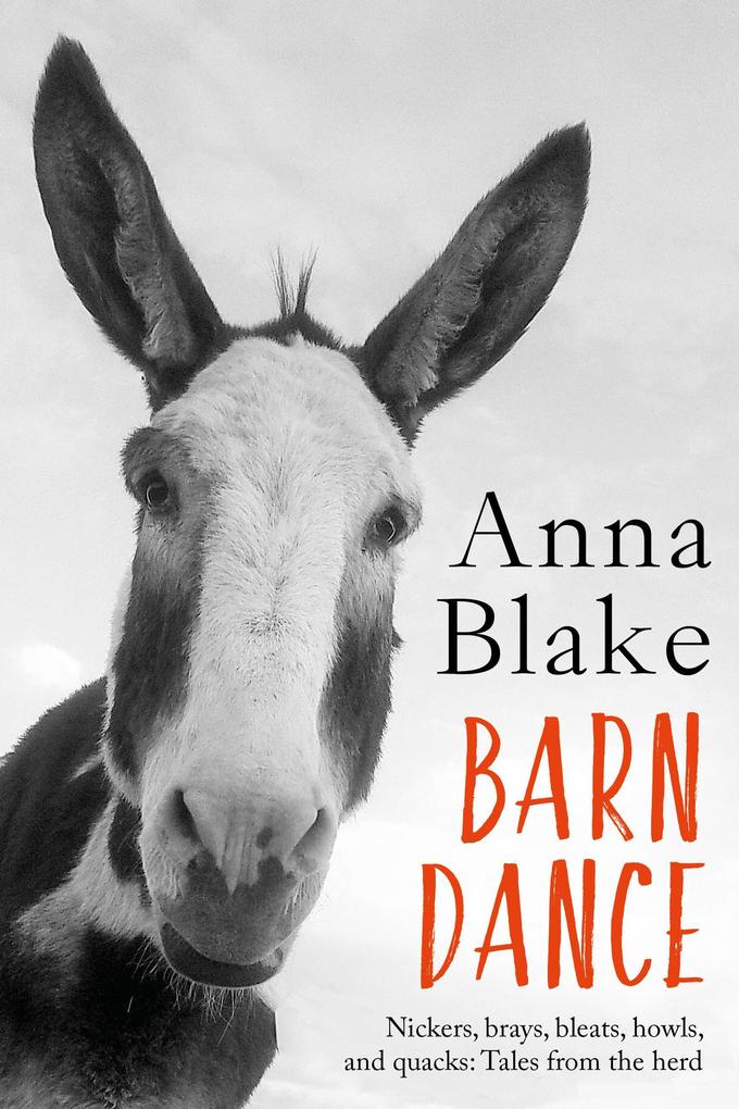 Barn Dance: Nickers Brays Bleats Howls and Quacks. Tales from the Herd.