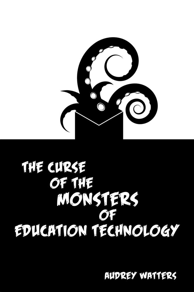 The Curse of the Monsters of Education Technology