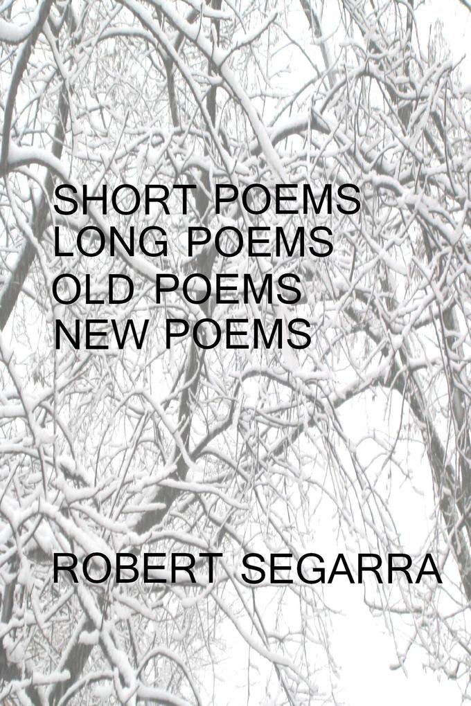 Short Poems Long Poems Old Poems New Poems