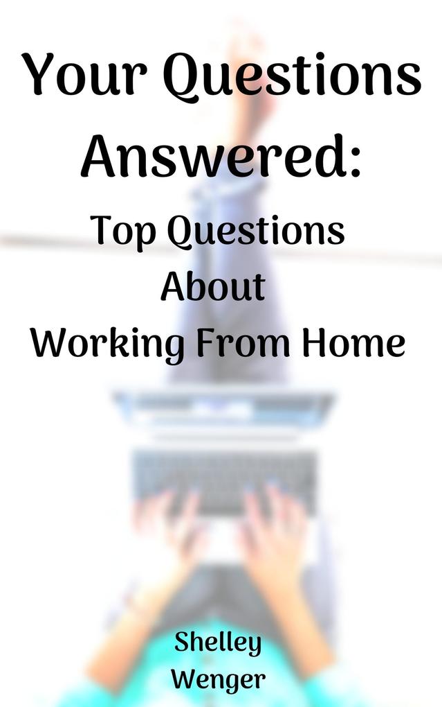 Your Questions Answered: Top Questions About Working From Home