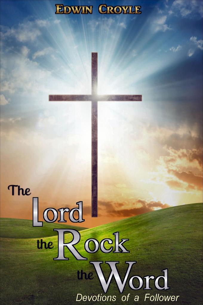 The Lord the Rock the Word Devotions of a Follower
