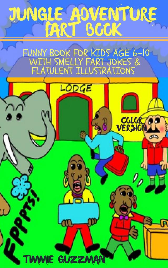 Jungle Adventure Fart Book: Funny Book For Kids Age 6-10 With Smelly Fart Jokes & Flatulent Illustrations - Color Version (Kid Fart Book Series #3)