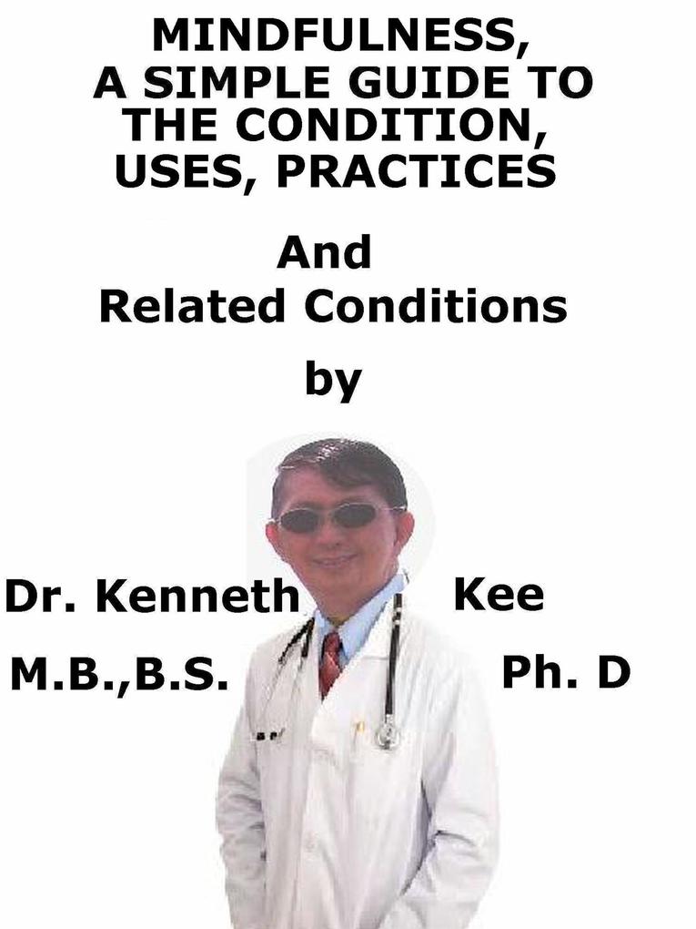 Mindfulness A Simple Guide To The Condition Uses Practices And Related Conditions