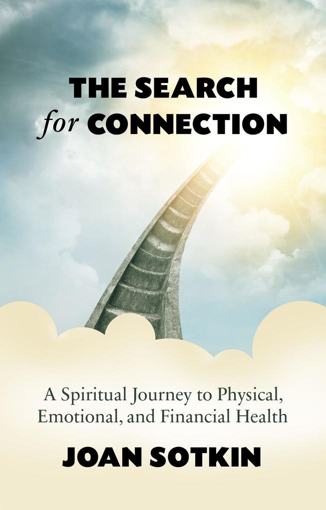 The Search for Connection: A Spiritual Journey to Physical Emotional and Financial Health