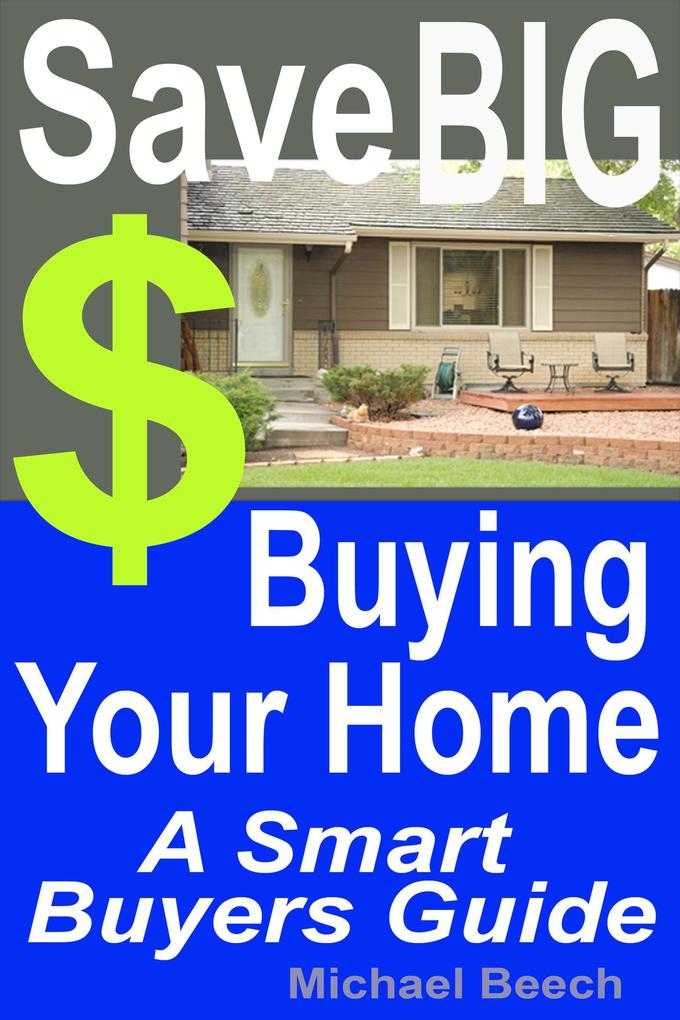 Save BIG $$$ Buying Your Home A Smart Buyer Guide