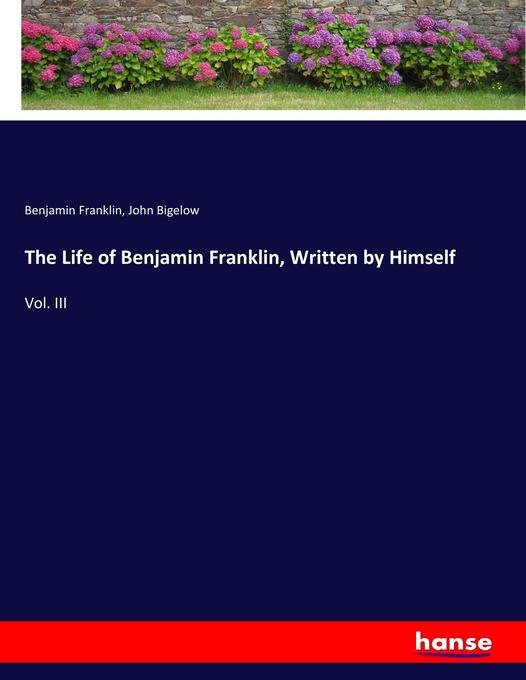 The Life of Benjamin Franklin Written by Himself