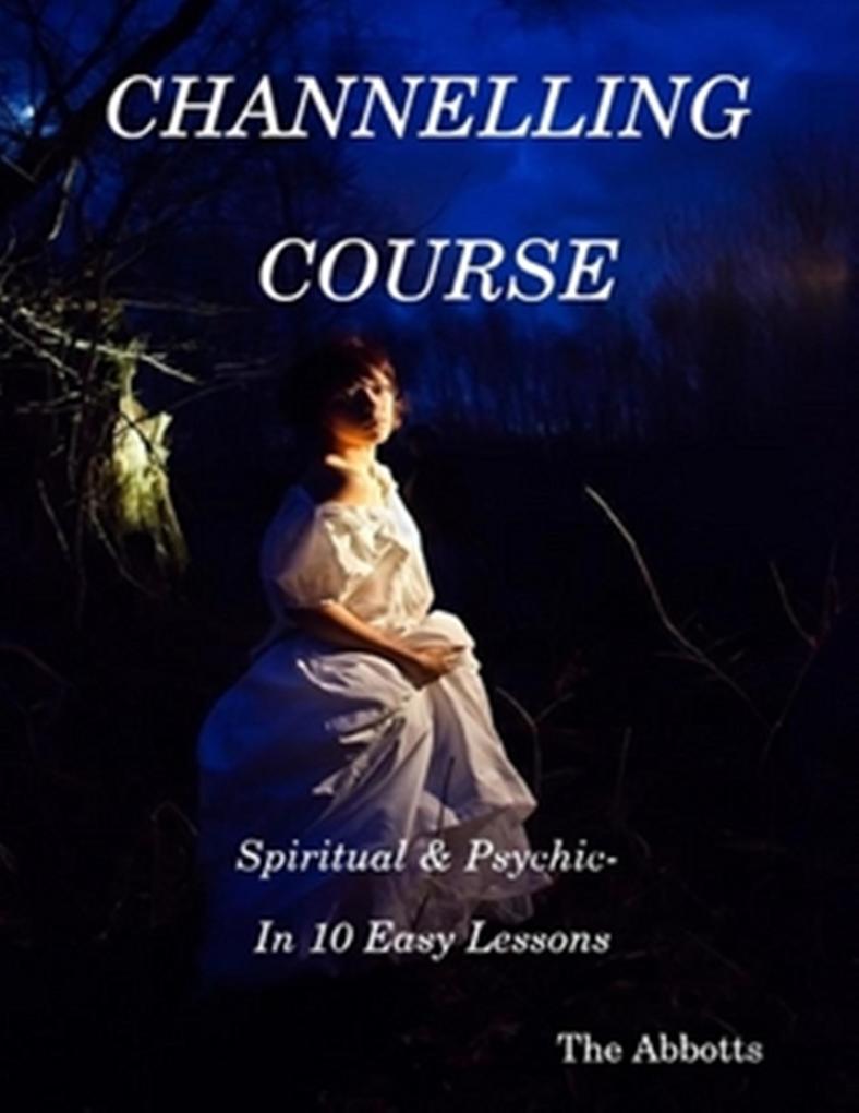 Channelling Course - Spiritual and Psychic in 10 Easy Lessons