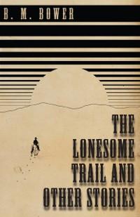 Lonesome Trail and Other Stories als eBook Download von B. M. Bower - B. M. Bower