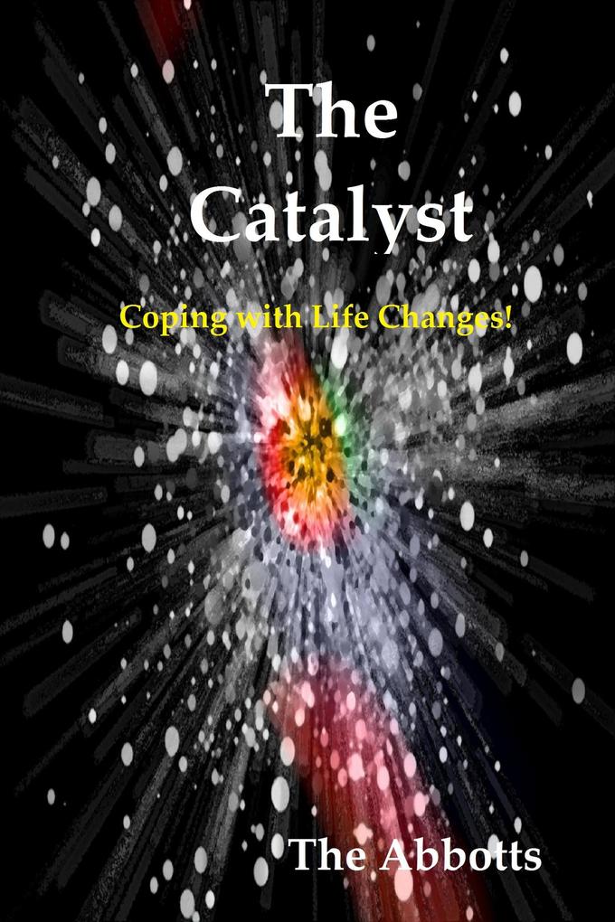 The Catalyst - Coping with Life Changes!