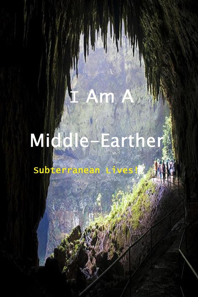 I Am a Middle-Earther - Subterranean Lives!