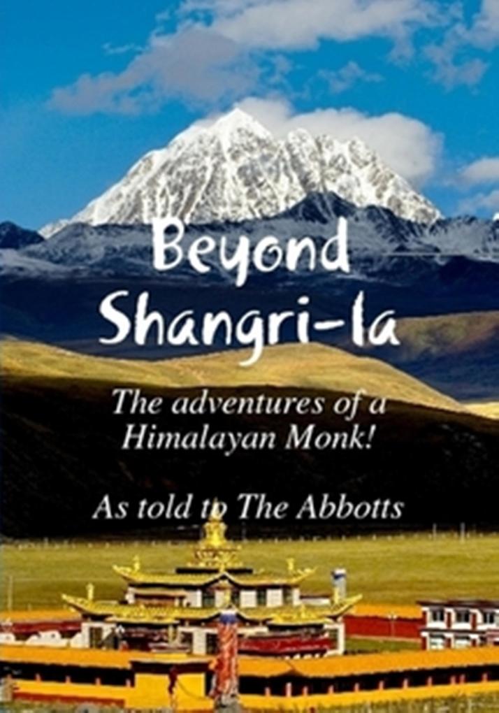 Beyond Shangri-La - The Adventures of a Himalayan Monk