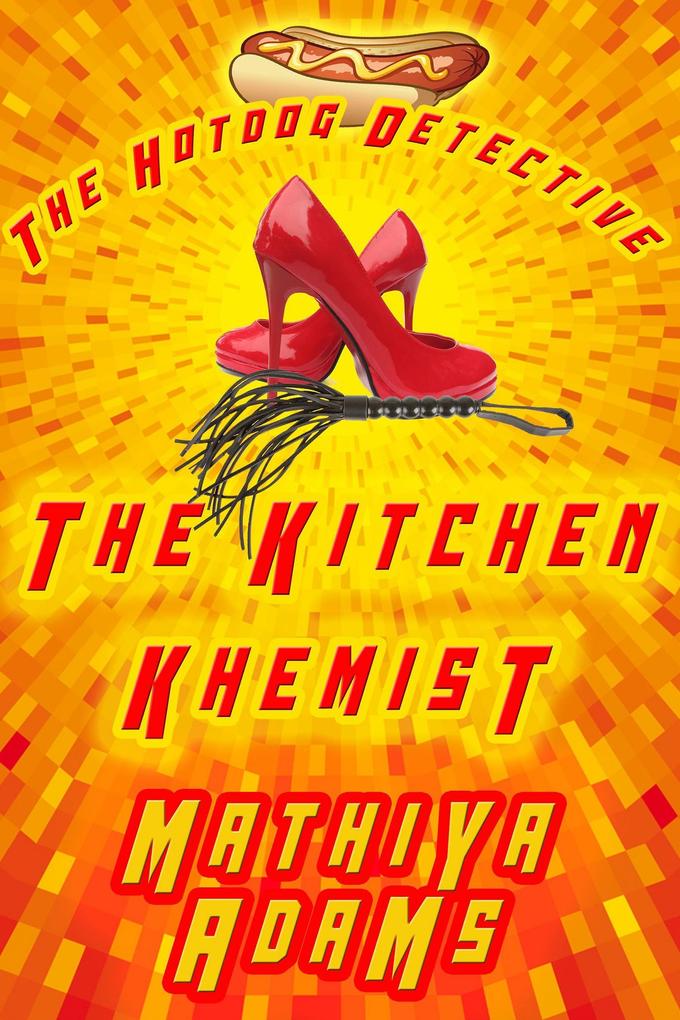 The Kitchen Khemist (The Hot Dog Detective - A Denver Detective Cozy Mystery #11)