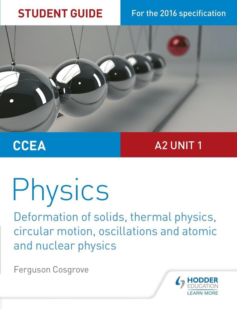 CCEA A2 Unit 1 Physics Student Guide: Deformation of solids thermal physics circular motion oscillations and atomic and nuclear physics