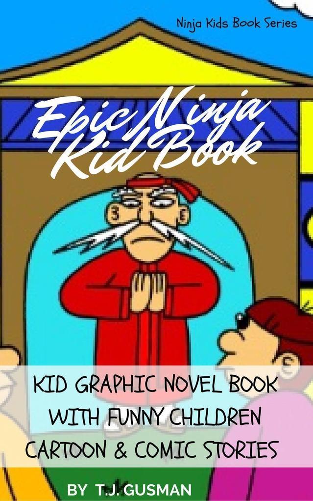 Epic Ninja Kid Book: Kid Graphic Novel Book With Funny Children Cartoon & Comic Stories (Ninja Kids Book Series)
