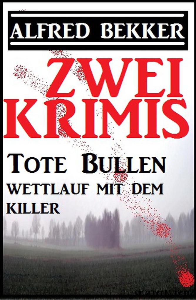Zwei Krimis: Tote Bullen/Wettlauf mit dem Killer (Alfred Bekker präsentiert #26)