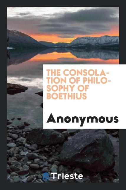 The consolation of philosophy of Boethius als Taschenbuch von Anonymous