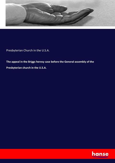 The appeal in the Briggs heresy case before the General assembly of the Presbyterian church in the U.S.A.