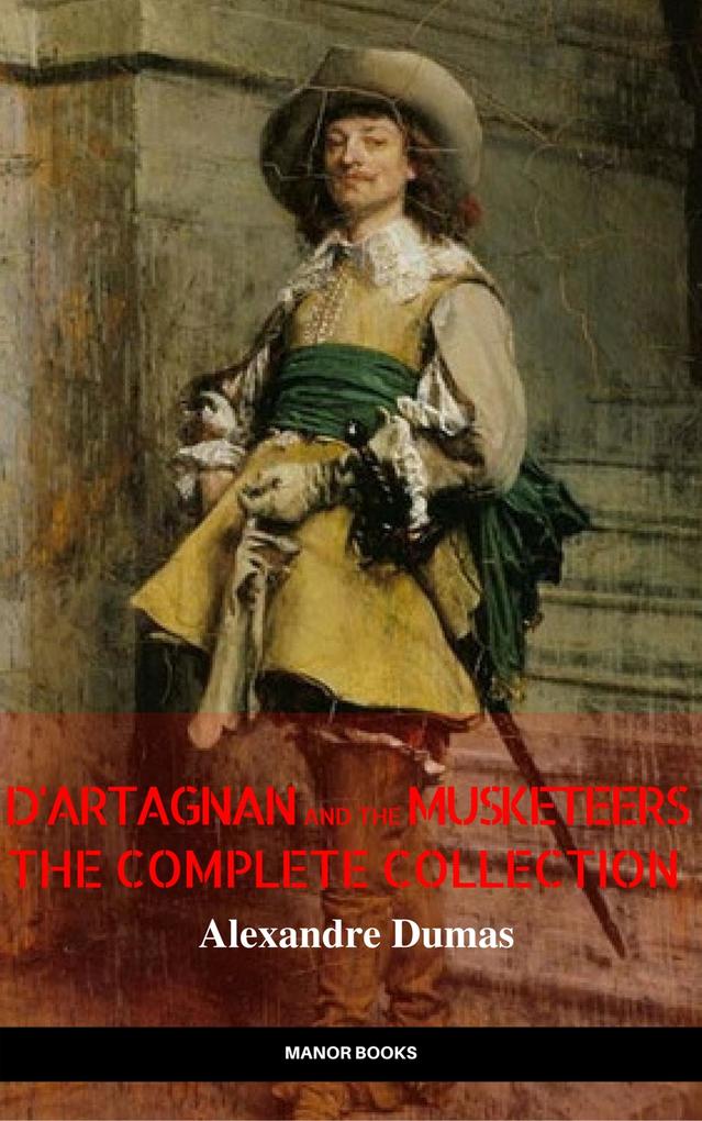 D‘Artagnan and the Musketeers: The Complete Collection (The Greatest Fictional Characters of All Time)