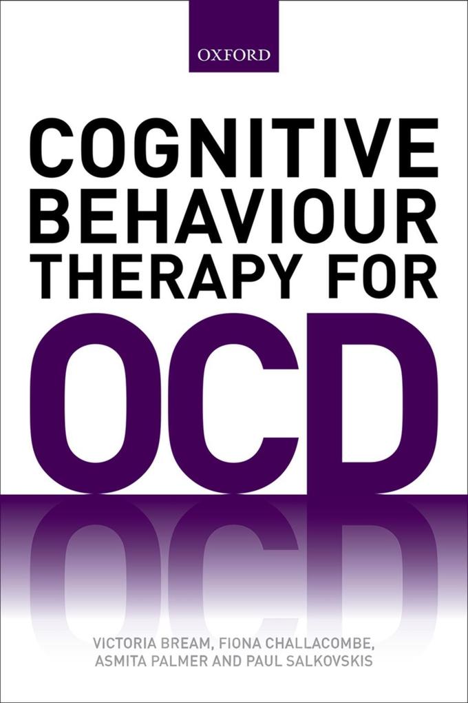 Cognitive Behaviour Therapy for Obsessive-compulsive Disorder - Victoria Bream/ Fiona Challacombe/ Asmita Palmer/ Paul Salkovskis