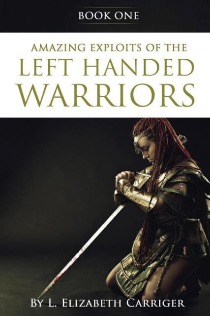 Amazing Exploits of the Left Handed Warrior Series Book One