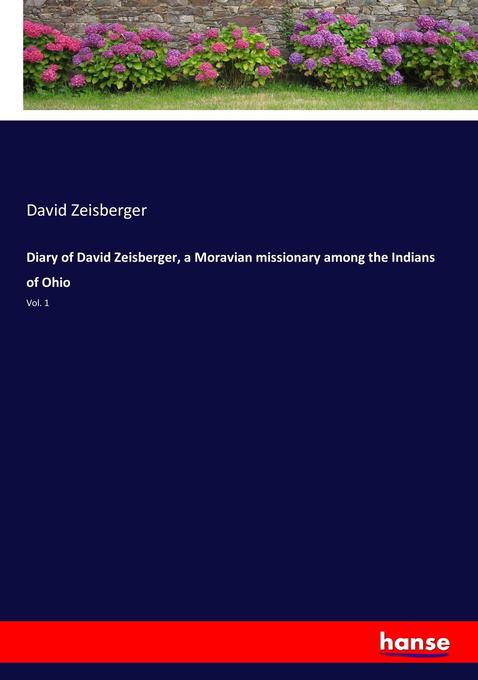 Diary of David Zeisberger a Moravian missionary among the Indians of Ohio