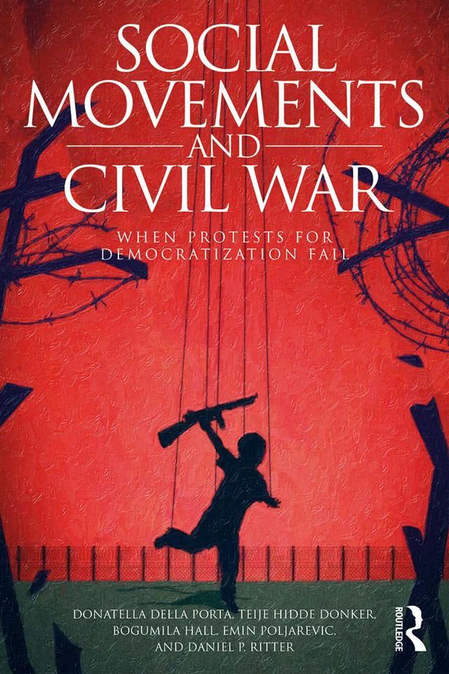 Social Movements and Civil War - Teije Hidde Donker/ Donatella Della Porta/ Bogumila Hall/ Emin Poljarevic/ Daniel P. Ritter