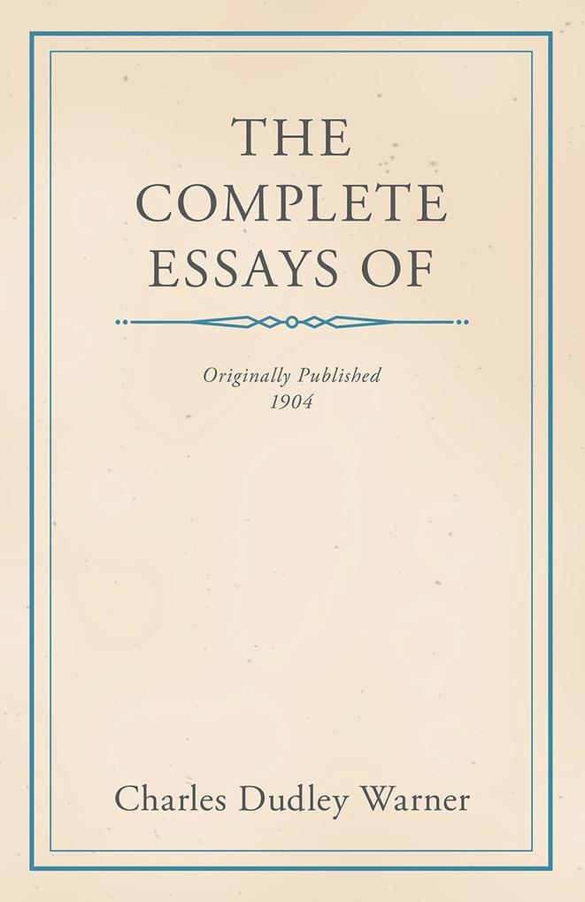 The Complete Essays of Charles Dudley Warner